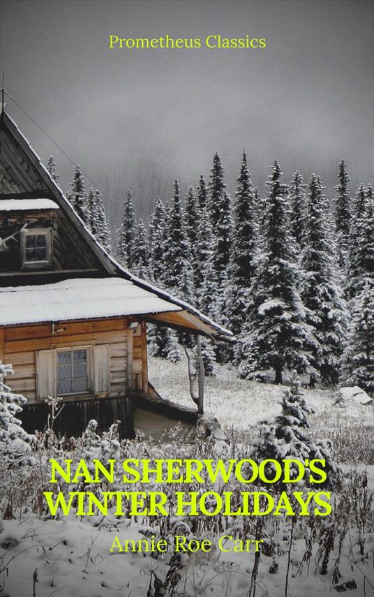 Nan Sherwood's Winter Holidays (Prometheus Classics) - Prometheus Classics,Annie Roe Carr - ebook