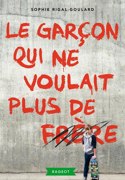 Le garçon qui ne voulait plus de frère - Sophie Rigal-Goulard - ebook