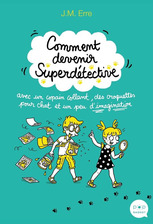 Comment devenir Superdétective avec un copain collant, des croquettes pour chat et un peu d'imaginat - J. M. Erre - ebook