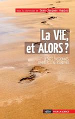 La vie, et alors ?
