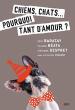 Chiens, chats… pourquoi tant d'amour ?