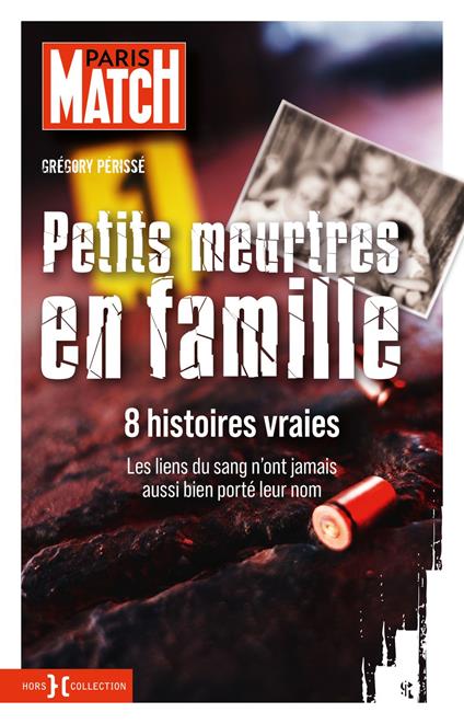 Petits Meurtres en famille - 8 histoires true crime avec Paris Match