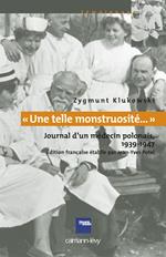 «Une telle monstruosité...» Journal d'un médecin polonais 1933-1947