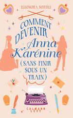 Comment devenir Anna Karénine (sans finir sous un train)