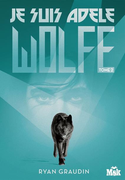 Je suis Adele Wolfe tome 2 - Ryan Graudin - ebook