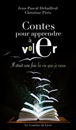 Contes pour apprendre à voler - Il était une fois la vie que je veux