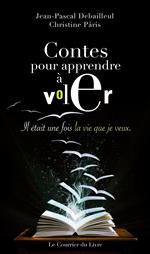 Contes pour apprendre à voler - Il était une fois la vie que je veux