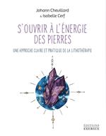 S'ouvrir à l'énergie des pierres - Une approche claire et pratique de la lithothérapie