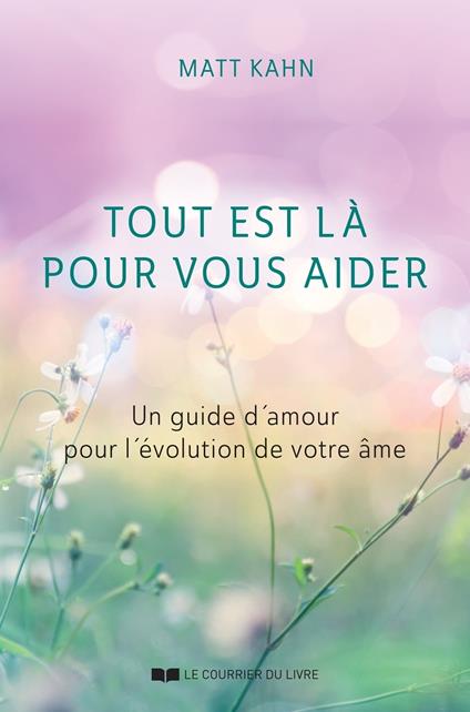 Tout est là pour vous aider - Un guide d'amour pour l'évolution de votre âme