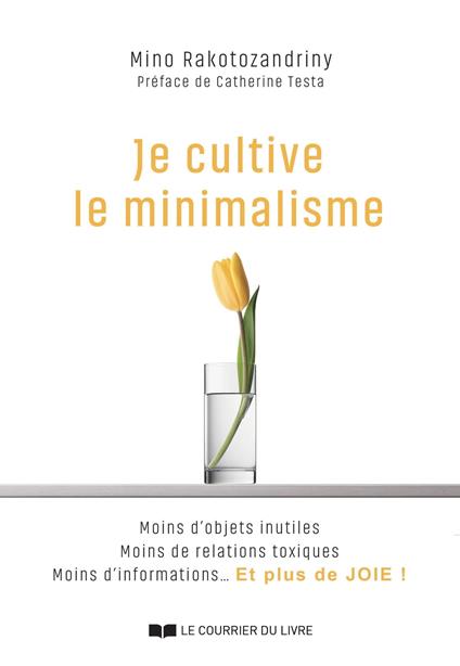 Je cultive le minimalisme - Moins d'objets inutiles Moins de relations toxiques Moins d'informations... Et plus de JOIE !