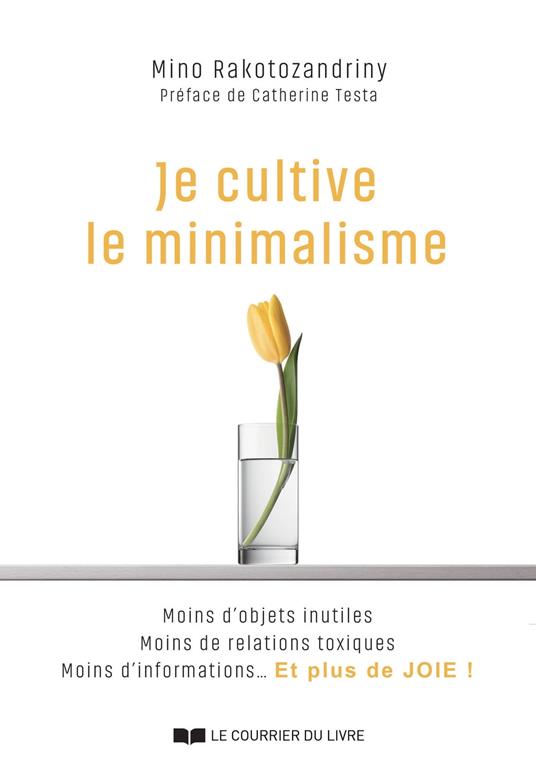 Je cultive le minimalisme - Moins d'objets inutiles Moins de relations toxiques Moins d'informations... Et plus de JOIE !