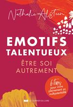 Emotifs talentueux : être soi autrement - 6 étapes pour vivre pleinement sa multipotentialité