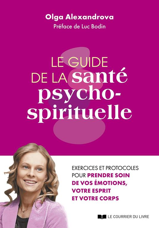 Le guide de la santé psycho-spirituelle - Excercies et protocoles pour prendre soin de vos émotions,