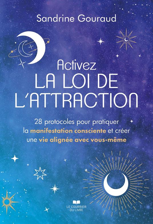 Activez la loi de l'attraction - 28 protocoles pour pratiquer la manifestation consciente et créer une vie alignée avec vous-même