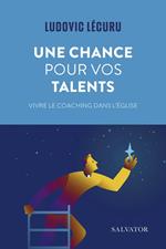 Une chance pour vos talents : Vivre le coaching dans l’Église