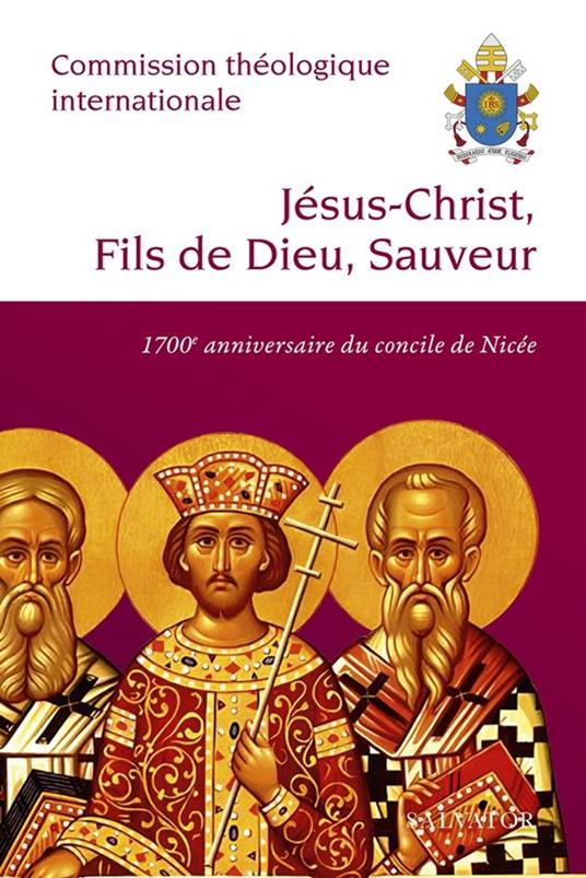 Jésus-Christ, Fils de Dieu, Sauveur : 1700e anniversaire du concile de Nicée