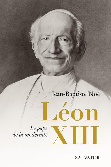 Léon XIII : Le pape de la modernité