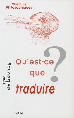 Qu'est-Ce Que Traduire? - Marc de Launay - cover