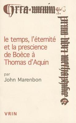 Le Temps, l'Eternite Et La Prescience de Boece a Thomas d'Aquin - John Marenbon - cover