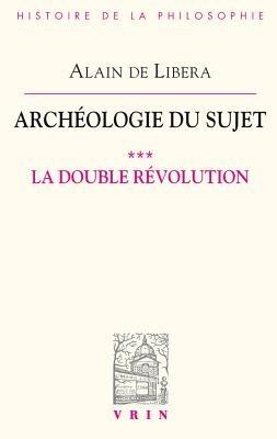Archeologie Du Sujet: III.1 La Double Revolution - Alain De Libera - cover