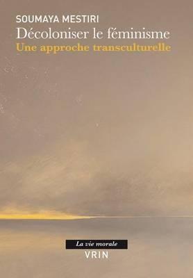 Decoloniser Le Feminisme: Une Approche Transculturelle - Soumaya Mestiri - cover