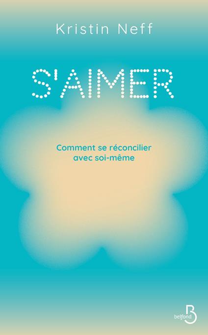 S'aimer - Comment se réconcilier avec soi- même