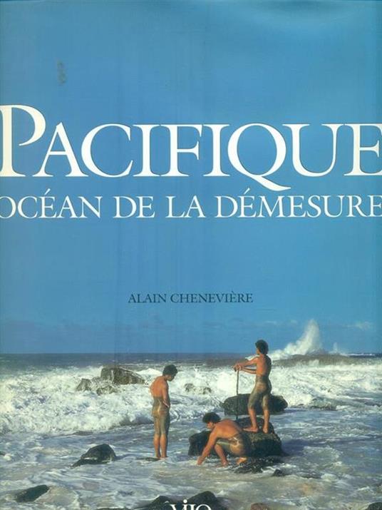 Pacifique. Ocean de la demesure - Alain Cheneviere - copertina