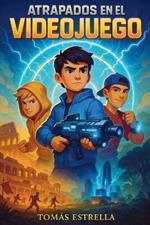 Atrapados en el videojuego: Una novela de aventuras para niños a partir de 9 años
