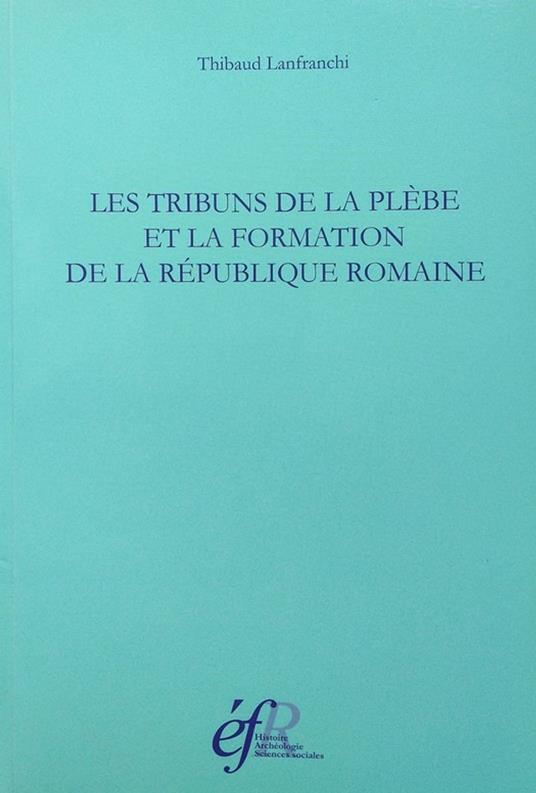 Les tribuns de la plèbe et la formation de la République romaine