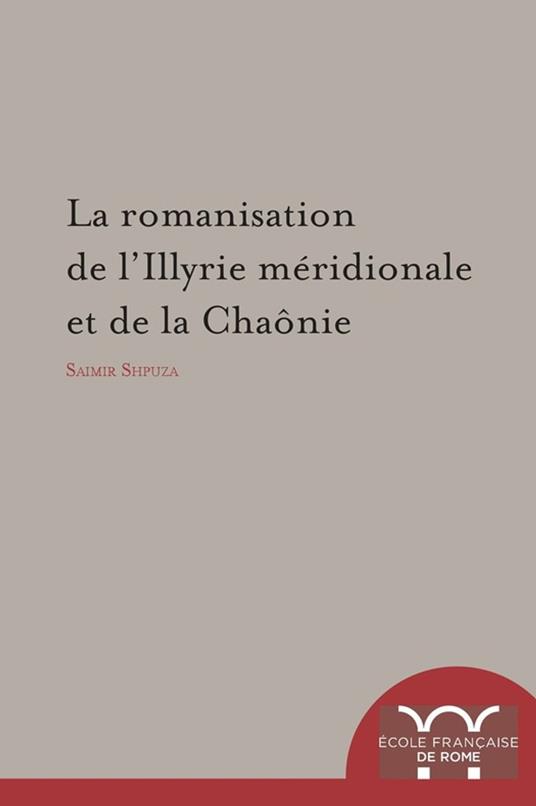 La Romanisation de l’Illyrie méridionale et de la Chaônie