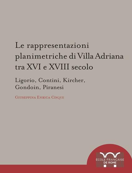 Le rappresentazioni planimetriche di Villa Adriana tra XVI e XVIII secolo - Giuseppina Enrica Cinque - ebook