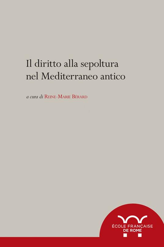 Il diritto alla sepoltura nel Mediterraneo antico - Reine-Marie Bérard - ebook