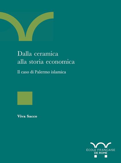 Dalla ceramica alla storia economica : il caso di Palermo islamica - Viva Sacco - ebook