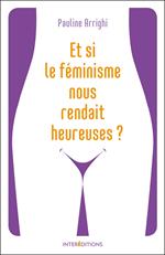 Et si le féminisme nous rendait heureuses ?