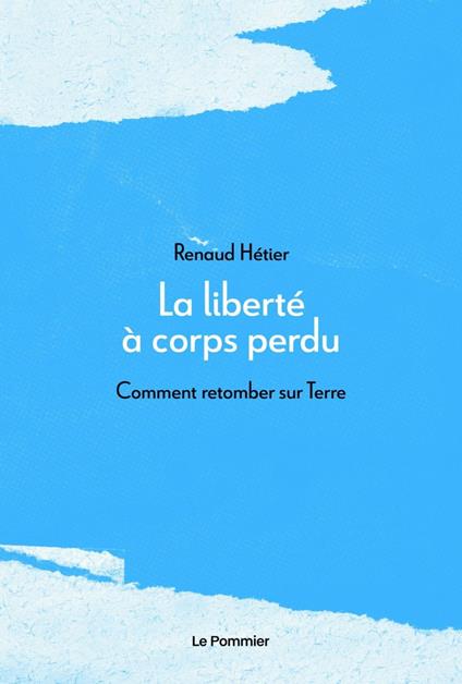 La liberté à corps perdu : Comment retomber sur Terre