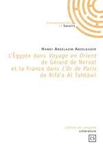 L'Égypte dans Voyage en Orient de Gérard de Nerval et la France dans L'Or de Paris de Rifà'a Al Tahtâwî