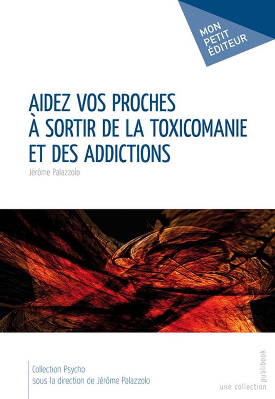 Aidez vos proches à sortir de la toxicomanie et des addictions
