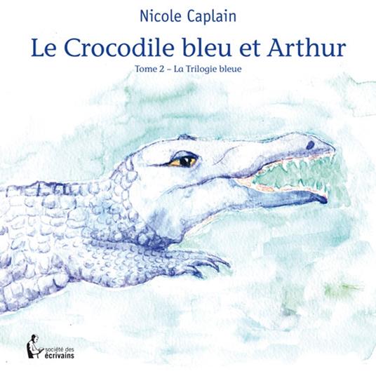 Le Crocodile bleu et Arthur - Nicole Caplain - ebook