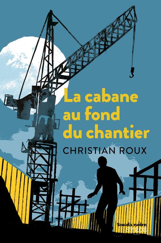 La cabane au fond du chantier - Christian Roux,Olivier Balez - ebook