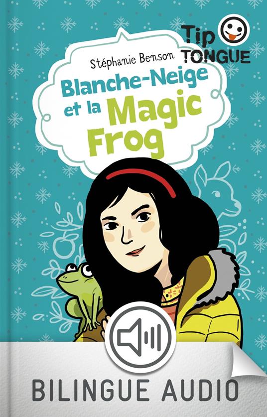 Blanche-Neige et la Magic Frog - collection Tip Tongue - A1 introductif- dès 8 ans - Stéphanie Benson,Julien Castanié - ebook