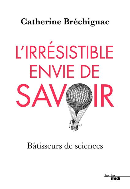 L'Irrésistible envie de savoir - Bâtisseurs de sciences
