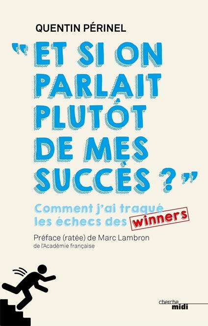 Et si on parlait plutôt de mes succès ? - Commentj'ai traqué les échecs des winners