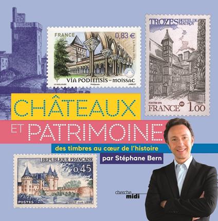 Châteaux et patrimoine. Voyage au cœur de l'histoire avec les timbres - Bern Stéphane - ebook