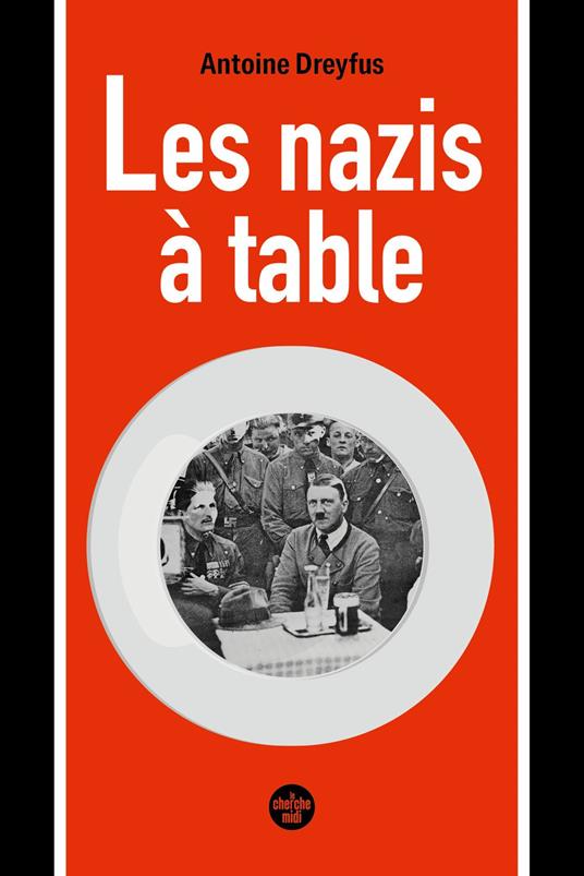 Les nazis à table - enquête inédite sur l'alimentation dans l'idéologie du Troisième Reich