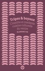 Tripes et boyaux - L'insolite et insolente cuisine culturelle du ventre