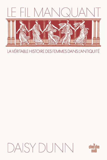 Le Fil manquant - la véritable histoire des femmes dans l'Antiquité