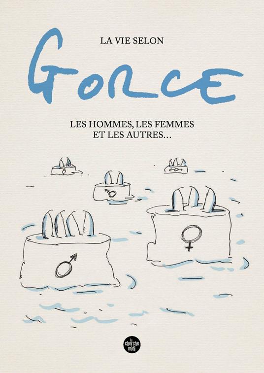 La vie selon Gorce, Les hommes, les femmes et les autres ...