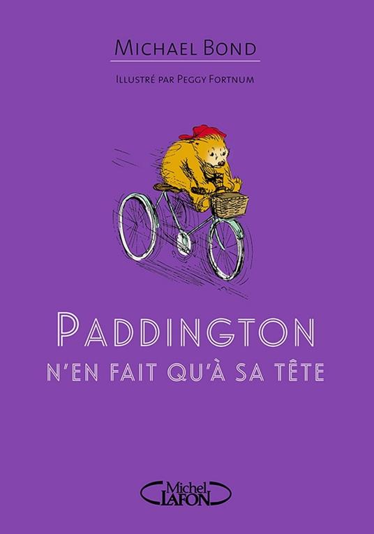 Paddington n'en fait qu'à sa tête - Michael Bond,Peggy Fortnum,Jean-Noël CHATAIN - ebook