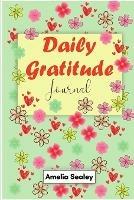 Daily Gratitude Book: Start Everyday with Gratitude, Good Days Start with Gratitude, Practice Gratitude and Mindfulness - Amelia Sealey - cover
