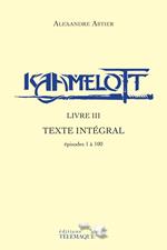 Kaamelott - livre III - Texte intégral - épisode 1 à 100